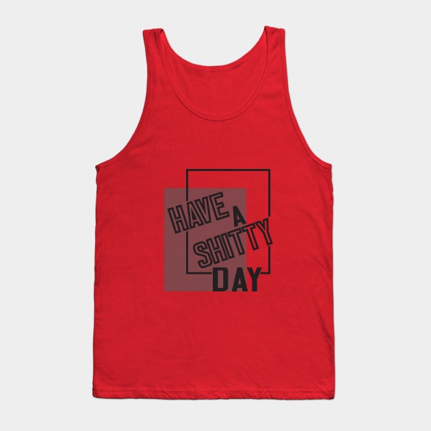 Have A Shitty Day funny cute quotes designs poop gift Tank Top by wirefox